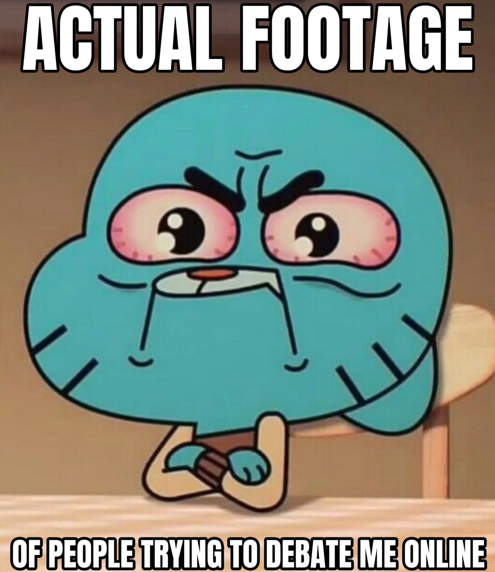 a meme of gumball watterson so mad that he's crying with bloodshot eyes and holding back from his mouth that is about to explode with ugly crying sounds. The meme says, actual footage of people trying to debate me online.
