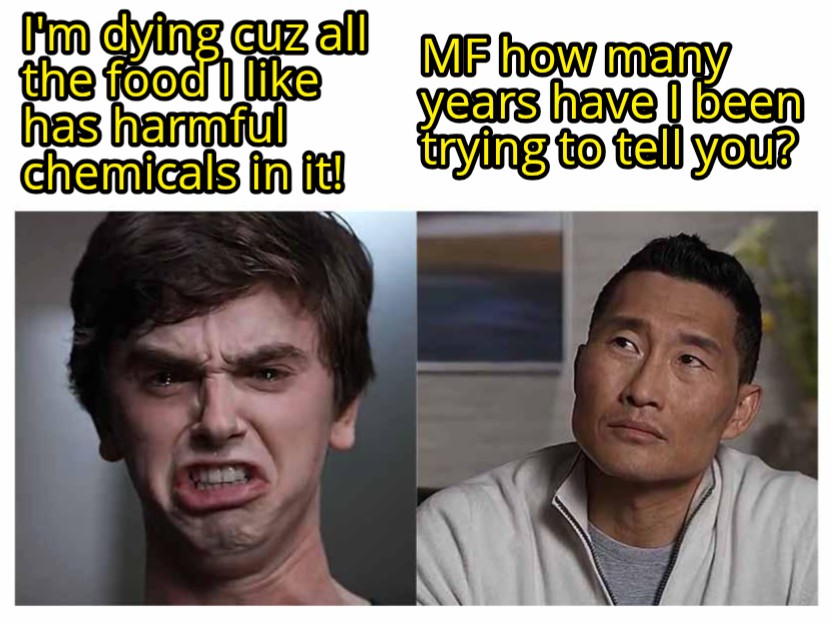 A meme of a guy ugly crying complaining thaat he's dying cuz all the food he like is tainted with harmful chemicals, the guy listening is a wise black man with glasses on that's sitting down and saying how many years have I been trying to tell you?