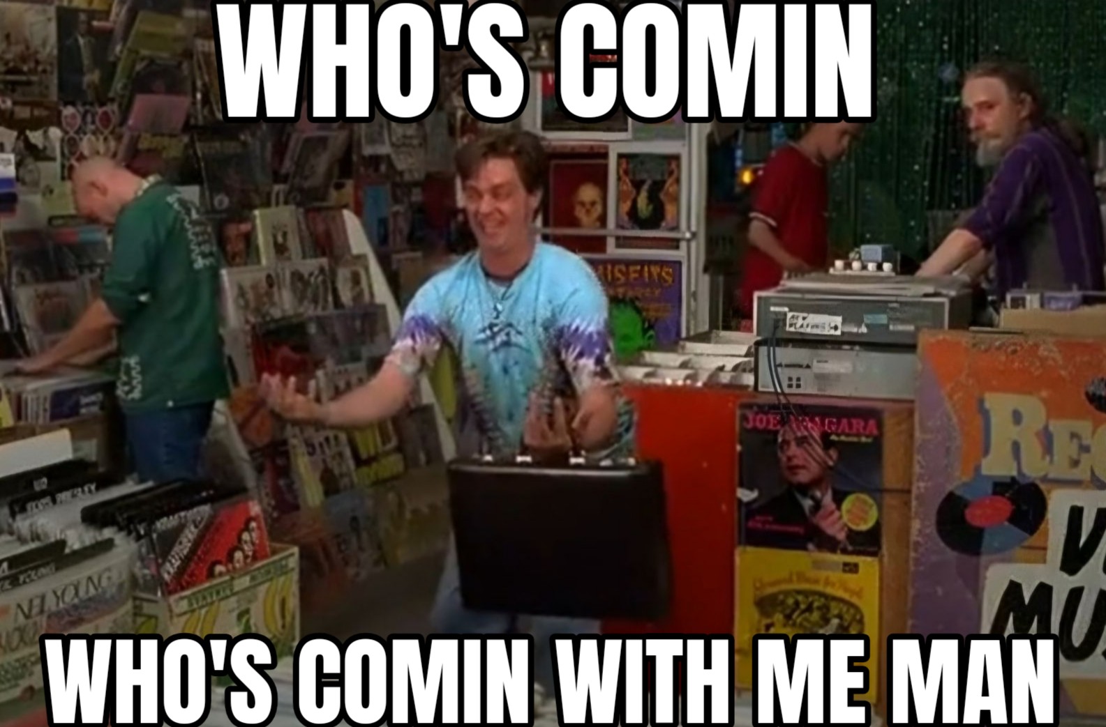 a meme of jim bruer holding his briefcase in the record store on half baked and he's wildly saying, who's coming, who's coming with me man