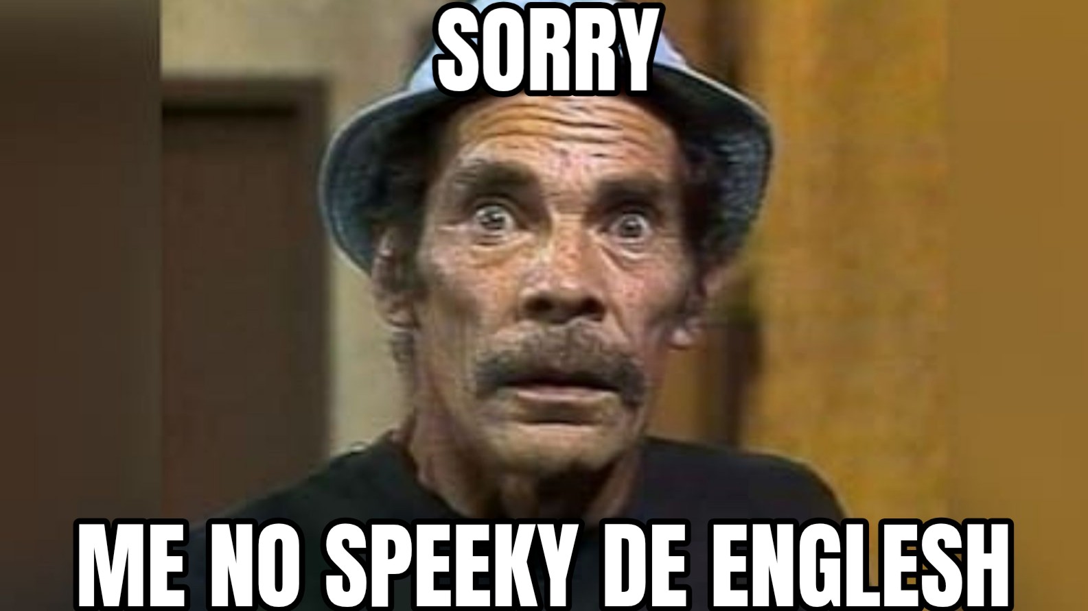 a meme of the dad from the show el chavo looking at the camera in dismay, and he's saying, sorry me no speaky the english.