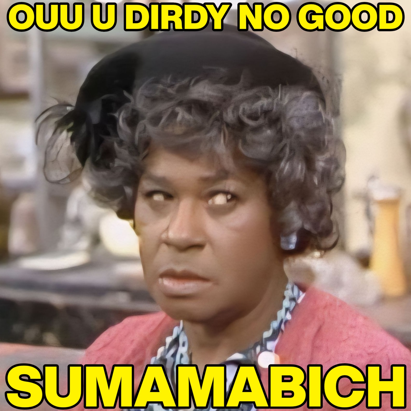 a meme of louise jefferson looking disgruntled and side eyeing, and the meme says, oh you no good son of a bitch.